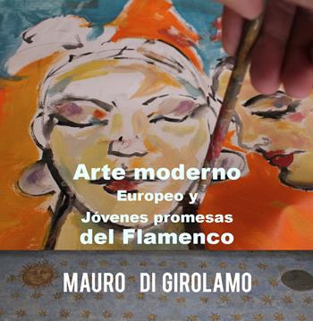 Arte moderno europeo y jóvenes promesas del flamenco - Mauro Di Girolamo - Libro Youcanprint 2017, Youcanprint Self-Publishing | Libraccio.it