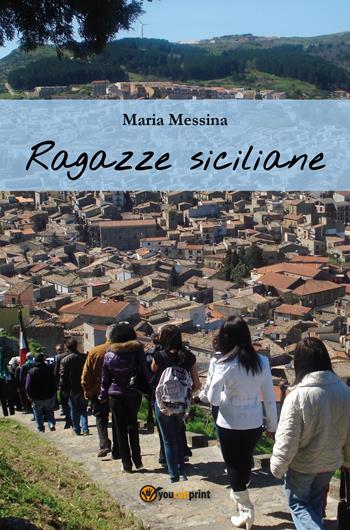 Ragazze siciliane - Maria Messina - Libro Youcanprint 2017, Youcanprint Self-Publishing | Libraccio.it