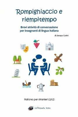 Rompighiaccio e riempitempo. Brevi attività di conversazione per insegnanti di lingua italiana. Italiano per stranieri LS/L2 - Jacopo Gorini - Libro Youcanprint 2017, Youcanprint Self-Publishing | Libraccio.it