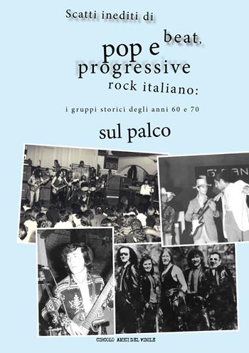 Scatti inediti di beat, pop e progressive rock italiano: i gruppi storici degli anni '60 e '70 sul palco. Ediz. illustrata  - Libro Youcanprint 2017, Youcanprint Self-Publishing | Libraccio.it