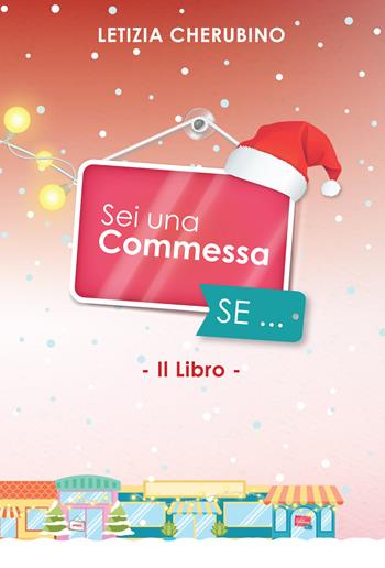 Sei una commessa se... Christmas special edition - Letizia Cherubino - Libro Youcanprint 2017, Youcanprint Self-Publishing | Libraccio.it