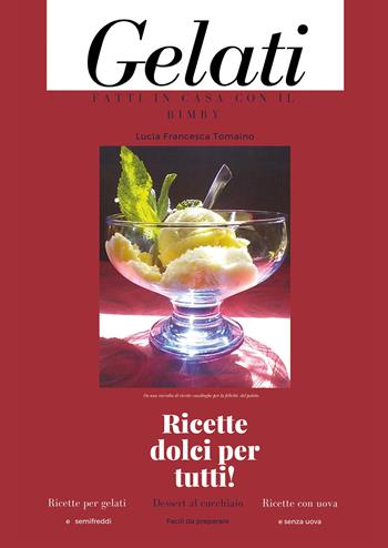 Gelati fatti in casa con il Bimby - Lucia Francesca Tomaino - Libro Youcanprint 2017, Youcanprint Self-Publishing | Libraccio.it