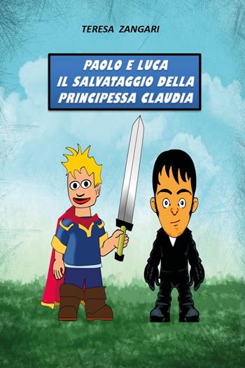 Paolo e Luca. Il salvataggio della principessa Claudia - Teresa Zangari - Libro Youcanprint 2017, Youcanprint Self-Publishing | Libraccio.it