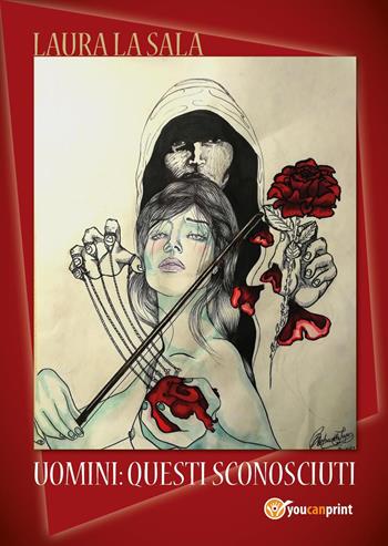 Uomini: questi sconosciuti - Laura La Sala - Libro Youcanprint 2018, Youcanprint Self-Publishing | Libraccio.it