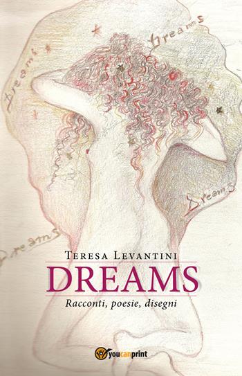 Dreams. Ediz. italiana - Teresa Levantini - Libro Youcanprint 2018, Youcanprint Self-Publishing | Libraccio.it