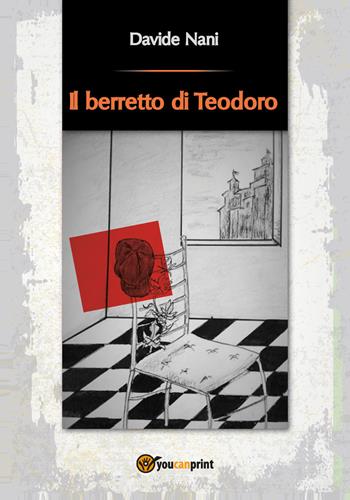 Il berretto di Teodoro - Davide Nani - Libro Youcanprint 2017, Youcanprint Self-Publishing | Libraccio.it