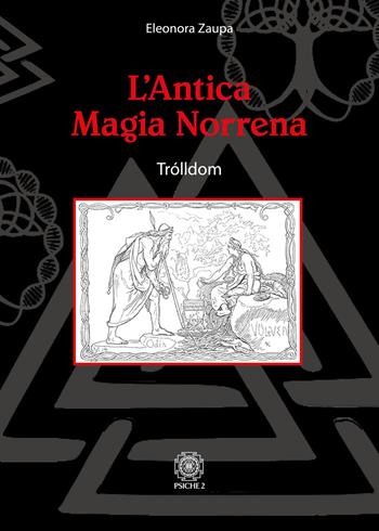 L'antica magia norrena. Trólldom - Eleonora Zaupa - Libro Psiche 2 2020 | Libraccio.it