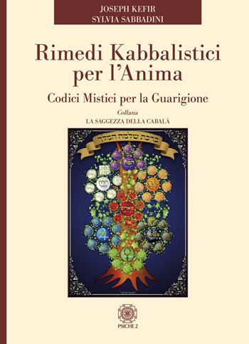 Rimedi kabbalistici per l'anima. Codici mistici per la guarigione - Joseph Kefir, Sylvia Sabbadini - Libro Psiche 2 2020 | Libraccio.it