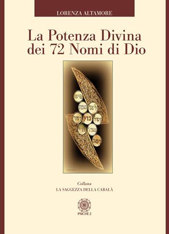 La potenza divina dei 72 nomi di Dio - Lorenza Altamore - Libro Psiche 2 2020, La saggezza della cabalà | Libraccio.it