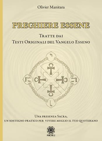 Preghiere essene. Tratte dai testi originali del Vangelo esseno - Olivier Manitara - Libro Psiche 2 2020 | Libraccio.it