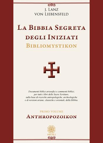 La bibbia segreta degli iniziati. Bibliomystikon. Vol. 1: Anthropozoikon - Lanz Jörg von Liebensfeld - Libro Psiche 2 2020 | Libraccio.it