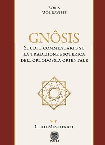 Gnôsis. Studio e commentario su la tradizione esoterica dell'ortodossia orientale. Vol. 2: Ciclo mesoterico - Boris Mouravieff - Libro Psiche 2 2020 | Libraccio.it
