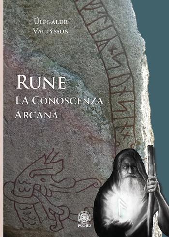 Rune. La conoscenza arcana - Úlfgaldr Valtýsson - Libro Psiche 2 2021 | Libraccio.it