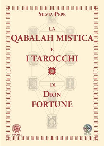 La Qabalah mistica e i tarocchi di Dion Fortune - Silvia Pepe - Libro Psiche 2 2021 | Libraccio.it