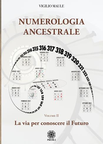 Numerologia ancestrale. La via per conoscere il futuro - Vigilio Maule - Libro Psiche 2 2021 | Libraccio.it