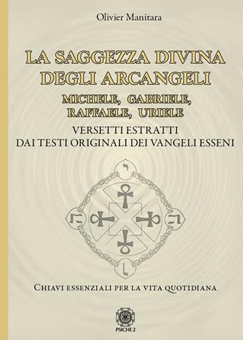 La saggezza divina degli Arcangeli. Michele, Gabriele, Raffaele, Uriele - Olivier Manitara - Libro Psiche 2 2022 | Libraccio.it
