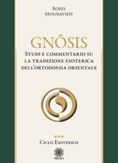 Gnôsis. Studio e commentario su la tradizione esoterica dell'ortodossia orientale. Vol. 3: Ciclo esoterico