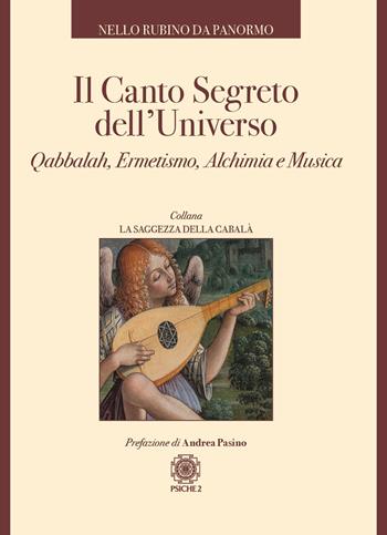 Il canto segreto dell'universo. Qabbalah, ermetismo, alchimia e musica - Nello Rubino Da Panormo - Libro Psiche 2 2022, La saggezza della cabalà | Libraccio.it