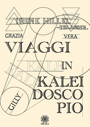 Viaggi in kaleidoscopio. Nuova ediz. - Irene Hillel-Erlanger - Libro Psiche 2 2022 | Libraccio.it