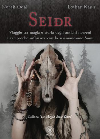 Seidr. Viaggio tra magia e storia degli antichi norreni e reciproche influenze con lo sciamanesimo Sami - Norak Odal, Lothar Kaun - Libro Psiche 2 2022 | Libraccio.it