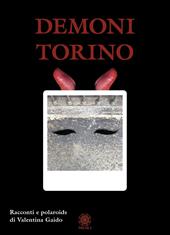 Demoni Torino. Racconti e polaroids. Ediz. illustrata