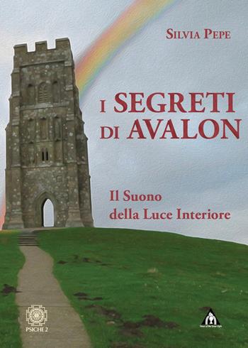 I segreti di Avalon. Il suono della luce interiore - Silvia Pepe - Libro Psiche 2 2023 | Libraccio.it