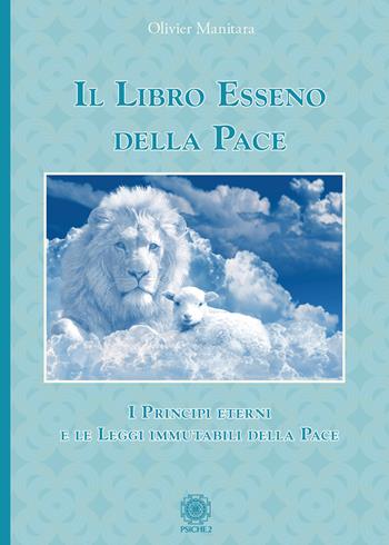 Il libro esseno della pace. I principi eterni e le leggi immutabili della pace - Olivier Manitara - Libro Psiche 2 2023 | Libraccio.it