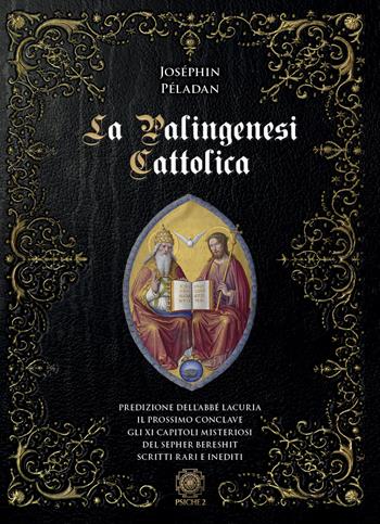 Palingenesi cattolica - Joséphin Péladan - Libro Psiche 2 2023 | Libraccio.it