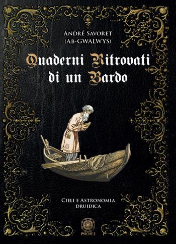 Quaderni ritrovati di un Bardo. Cieli e astronomia druidica - André (AB Gwalwys) Savoret - Libro Psiche 2 2023 | Libraccio.it