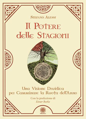 Il potere delle stagioni. Una visione druidica per camminare la ruota dell'anno - Stefano Alessi - Libro Psiche 2 2023 | Libraccio.it