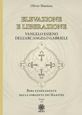 Elevazione e liberazione. Bere eternamente dalla sorgente dei Maestri. Vangelo esseno dell'Arcangelo Gabriele. Vol. 10