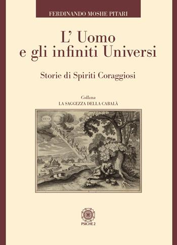 L'uomo e gli infiniti universi. Storie di spiriti coraggiosi - Ferdinando Moshe Pitari - Libro Psiche 2 2023, La saggezza della cabalà | Libraccio.it