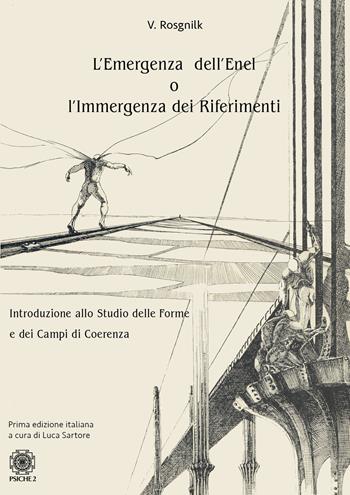 L'emergenza dell'Enel o l'immergenza dei riferimenti. Introduzione allo studio delle forme e dei campi di coerenza - Vladimir Rosgnilk - Libro Psiche 2 2023 | Libraccio.it