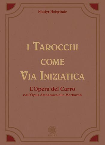 I tarocchi come via iniziatica. L'opera del carro dall'Opus alchemica alla Merkavah - Njadyr Helgrindr - Libro Psiche 2 2025 | Libraccio.it