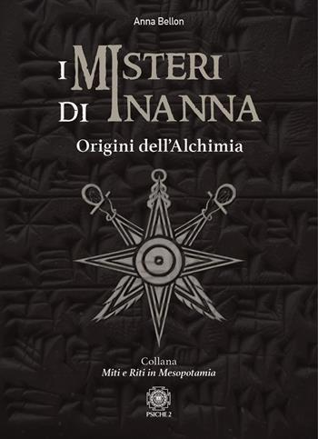 I misteri di Inanna. Origini dell'alchimia - Anna Bellon - Libro Psiche 2 2023 | Libraccio.it