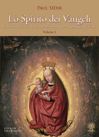 Lo spirito dei Vangeli. Vol. 1: L' infanzia di Cristo, il sermone della montagna, le guarigioni di Cristo - Paul Sédir - Libro Psiche 2 2024 | Libraccio.it
