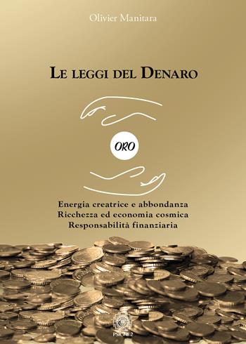 Le leggi del denaro. Energia creatrice e abbondanza. Ricchezza ed economia cosmica. Responsabilità finanziaria - Olivier Manitara - Libro Psiche 2 2024 | Libraccio.it
