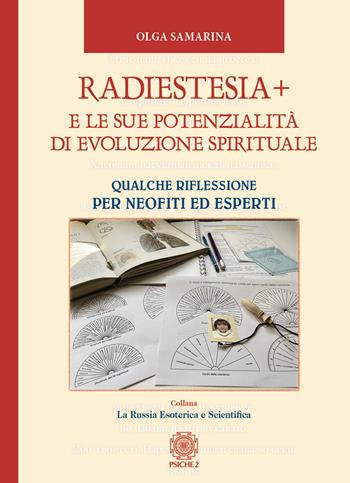 Radiestesia+ e le sue potenzialità di evoluzione spirituale. Qualche riflessione per neofiti ed esperti - Olga Samarina - Libro Psiche 2 2024 | Libraccio.it
