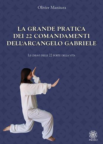 La grande pratica dei 22 comandamenti dell'Arcangelo Gabriele. Le chiavi delle 22 porte della vita - Olivier Manitara - Libro Psiche 2 2024 | Libraccio.it