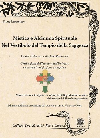 Mistica e alchimia spirituale. Nel vestibolo del tempio della saggezza - Franz Hartmann - Libro Psiche 2 2025 | Libraccio.it