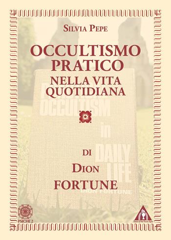 Occultismo pratico nella vita quotidiana - Dion Fortune - Libro Psiche 2 2024 | Libraccio.it