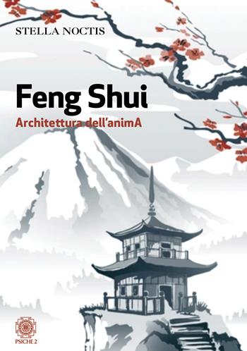 Feng shui. Architettura dell'anima - Stella Noctis - Libro Psiche 2 2025 | Libraccio.it