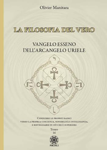 La filosofia del vero. Vangelo esseno dell'arcangelo Uriele. Vol. 16 - Olivier Manitara - Libro Psiche 2 2025 | Libraccio.it
