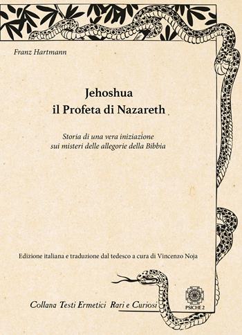 Jehoshua. Il Profeta di Nazareth. Storia di una vera iniziazione sui misteri delle allegorie della Bibbia - Franz Hartmann - Libro Psiche 2 2025, Testi ermetici rari e curiosi | Libraccio.it