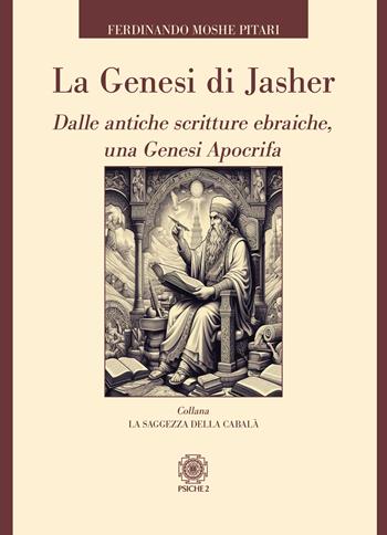 La Genesi di Jasher. Dalle antiche scritture ebraiche, una Genesi apocrifa  - Libro Psiche 2 2025, La saggezza della cabalà | Libraccio.it