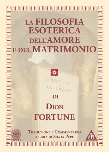 La filosofia esoterica dell'amore e del matrimonio - Dion Fortune - Libro Psiche 2 2025 | Libraccio.it