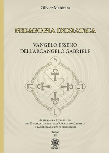Pedagogia iniziatica. Vol. 18: Aprirsi alla Rivelazione dei 22 Comandamenti dell'Arcangelo Gabriele e raddrizzarsi dai propri errori - Olivier Manitara - Libro Psiche 2 2025 | Libraccio.it