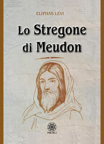 Lo stregone di Meudon - Éliphas Lévi - Libro Psiche 2 2025 | Libraccio.it
