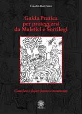 Guida pratica per proteggersi da malefici e sortilegi. Come fare e disfare fatture e incantesimi