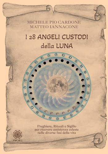 I 28 angeli custodi della luna. Preghiere, rituali e sigillo per ricevere assistenza celeste nelle diverse fasi della vita - Michele Pio Cardone, Matteo Iannacone - Libro Psiche 2 2026 | Libraccio.it